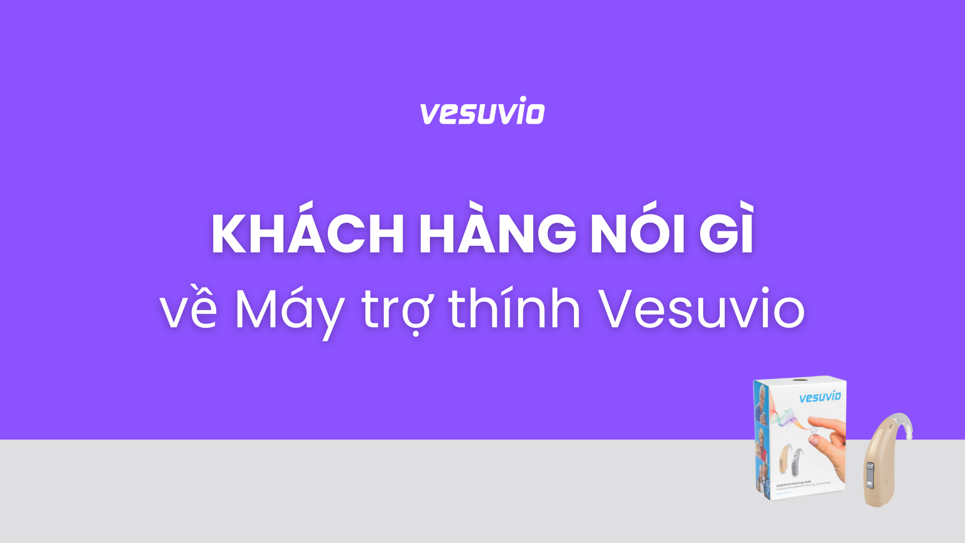 Tổng hợp Feedback cảm nhận của khách hàng mua Máy trợ thính Vesuvio